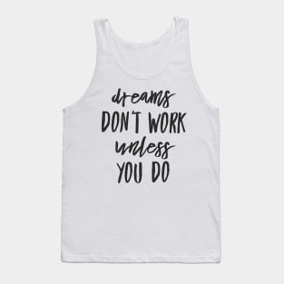 Dreams don't work unless you do black text design Tank Top